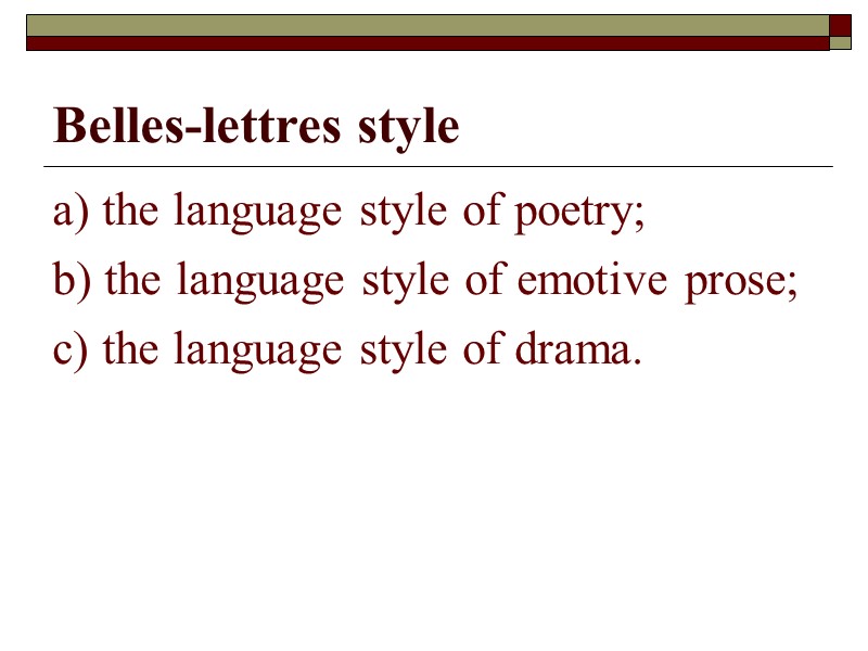 Belles-lettres style а) the language style of poetry; b) the language style of emotive